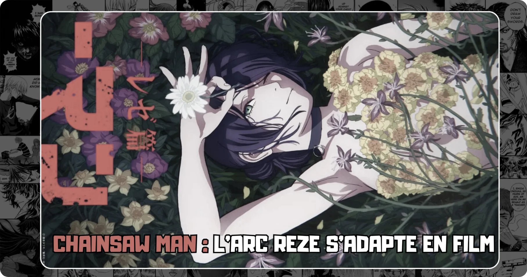 Chainsaw Man : l’Arc Reze s’adapte en film — tout ce qu’il faut savoir + nos produits exclusifs